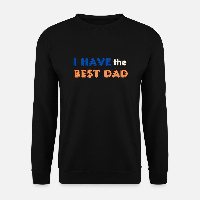 I have the Best Dad - Unisex Sweatshirt - black