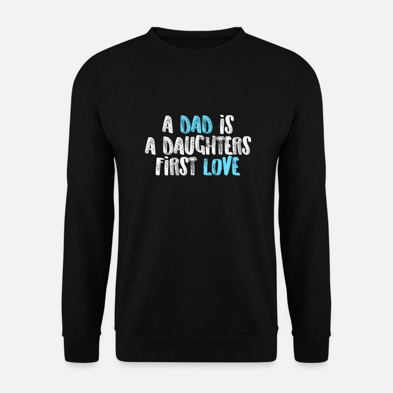 a dad is a daughters first love - Unisex Pullover - Schwarz