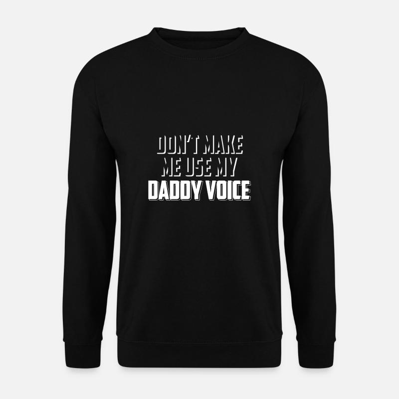 Dont Make Me Use My Daddy Voice T-Shirt Gift - Unisex Sweatshirt - black