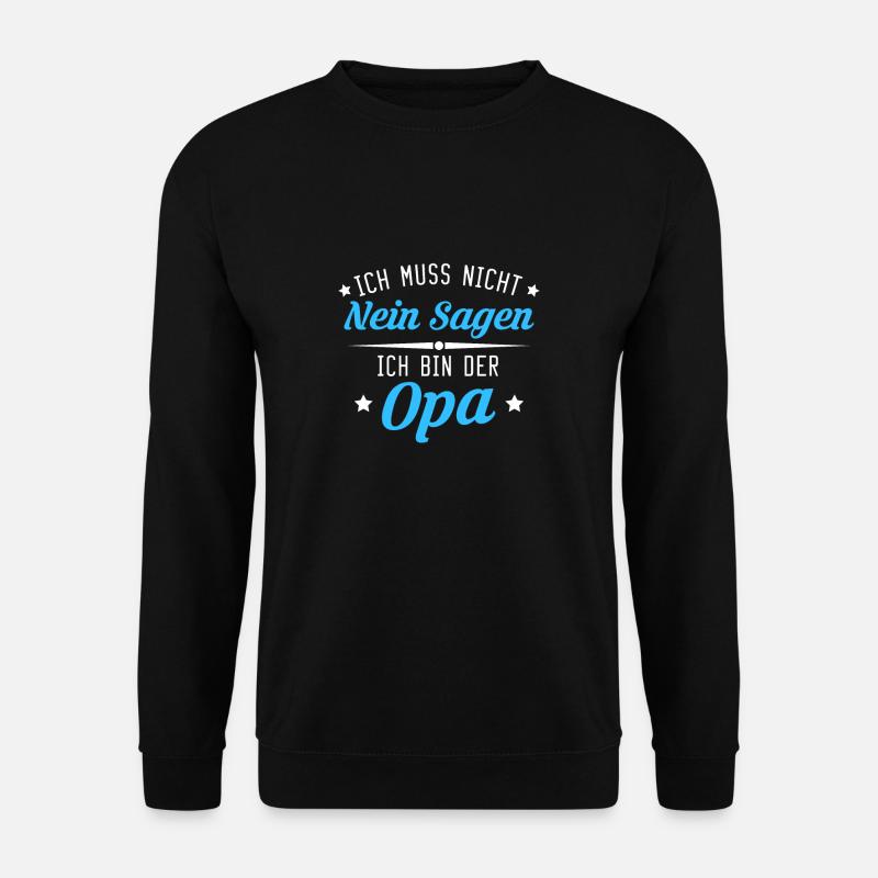 Ich Muss Nicht Nein Sagen Ich Bin Der Opa - Unisex Pullover - Schwarz