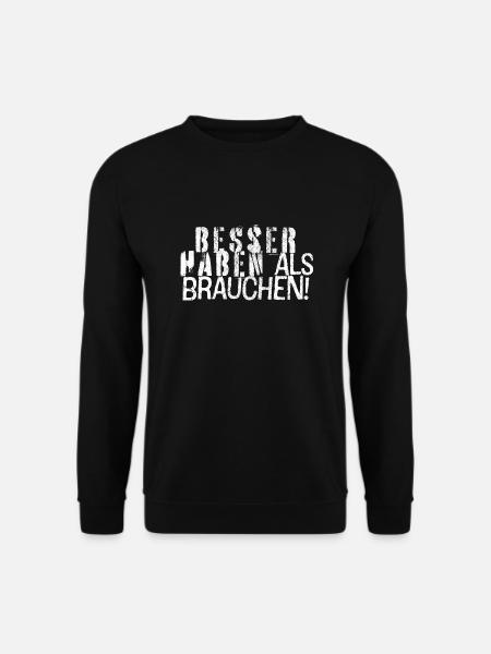 Besser haben als brauchen - Unisex Pullover - Schwarz