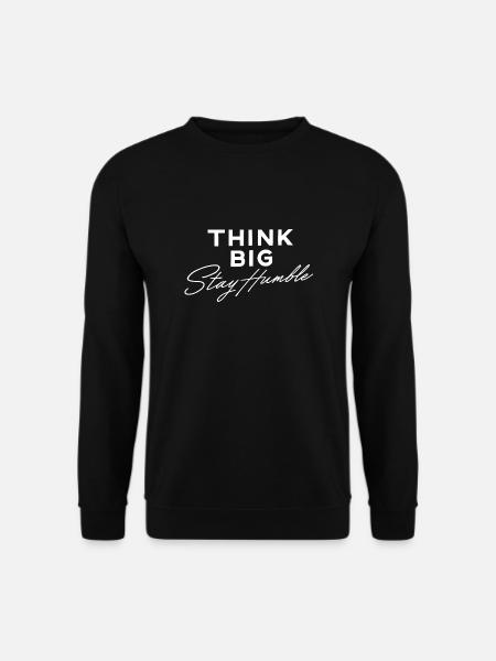 Think big stay humble - Sweat-shirt Unisexe - noir