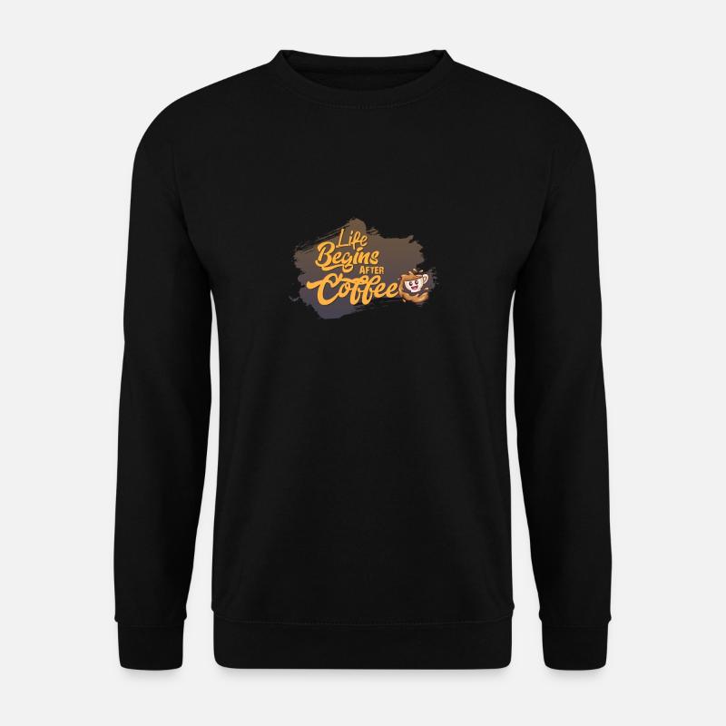 Life begins after Coffee, Coffee, Kaffee Design - Unisex Pullover - Schwarz