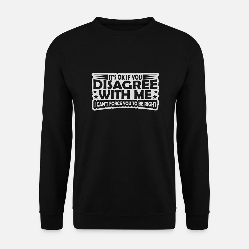 you disagree with me - Unisex Pullover - Schwarz