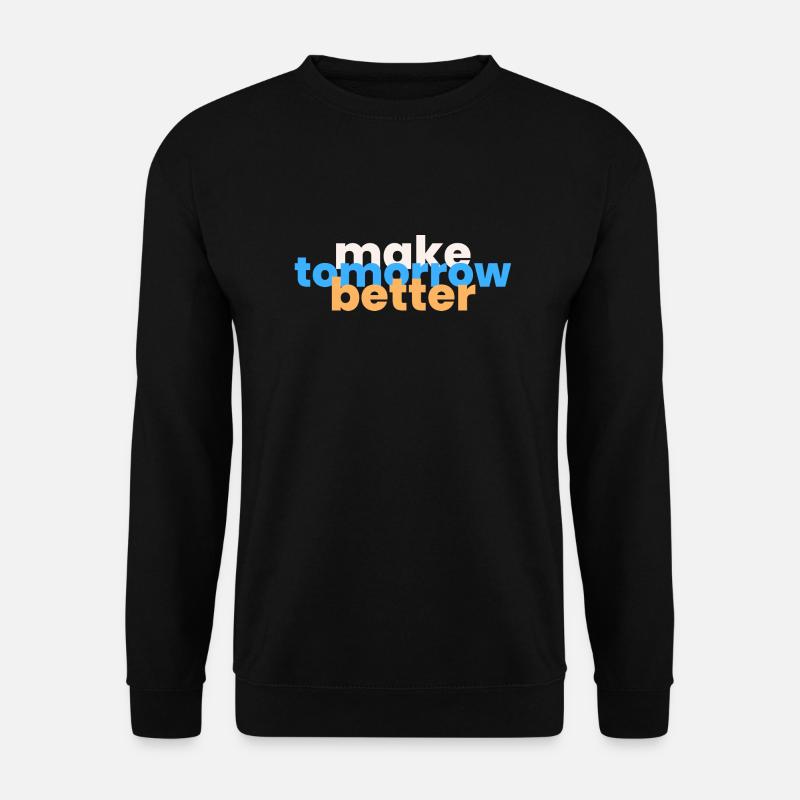 Make Tomorrow Better - Unisex Sweatshirt - black