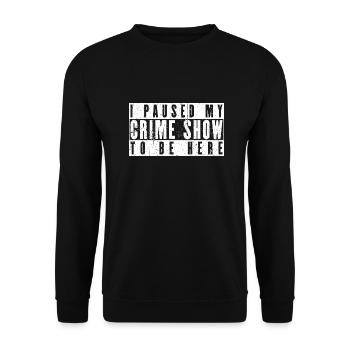 J’ai mis en pause mon spectacle policier pour être ici - Sweat-shirt Unisexe - noir - Devant - Alina (178cm) & Michal (187cm)