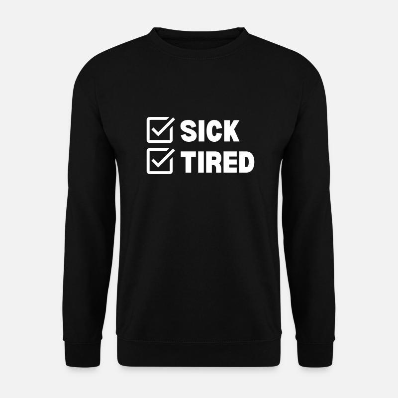 Sick and Tired - Unisex Sweatshirt - black