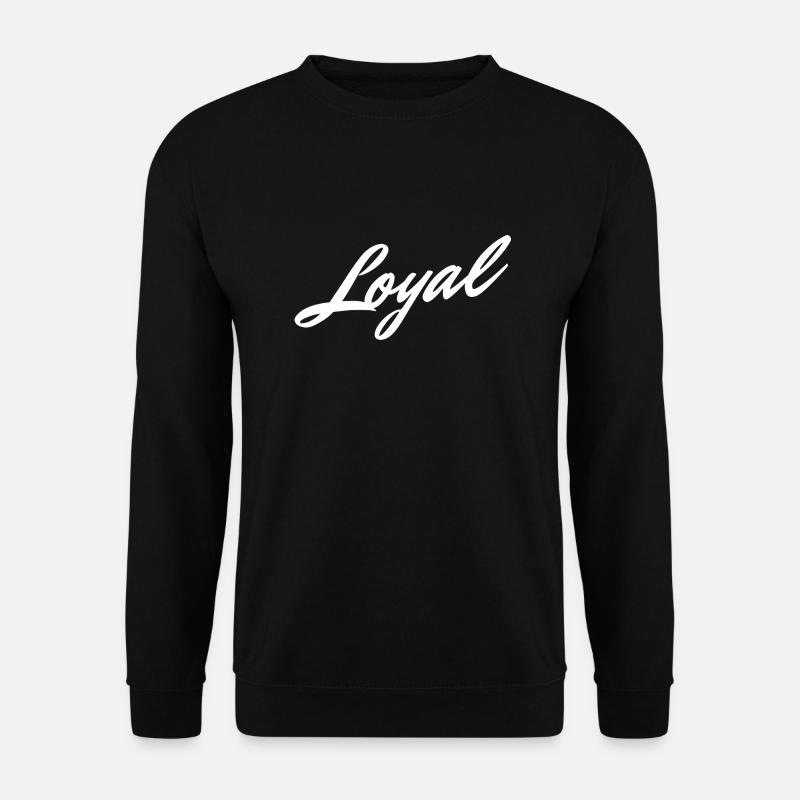 Loyal Loyalty - Unisex Sweatshirt - black
