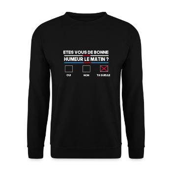 êtes vous de bonne humeur le matin ? Ta gueule - Sweat-shirt Unisexe - noir - Devant - Alina (178cm) & Michal (187cm)