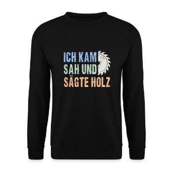 Ich kam sah und sägte Holz lustiger Handwerker - Unisex Pullover - Schwarz - Vorne - Alina (178cm) & Michal (187cm)