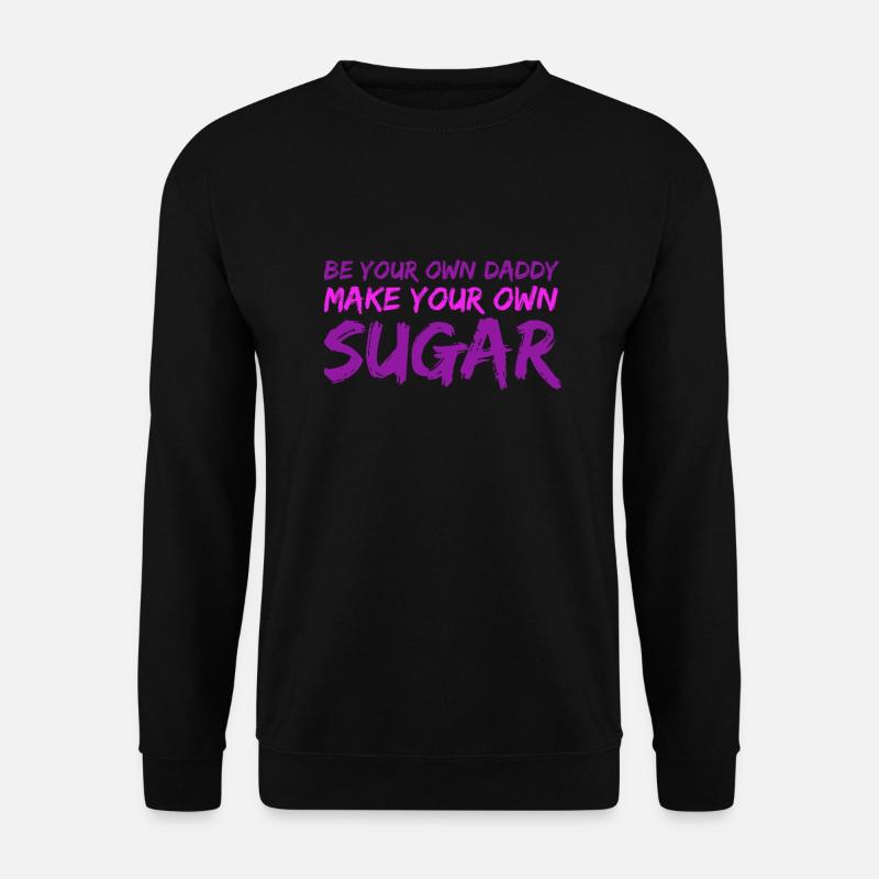 Sei dein eigener Sugardaddy - Unisex Pullover - Schwarz