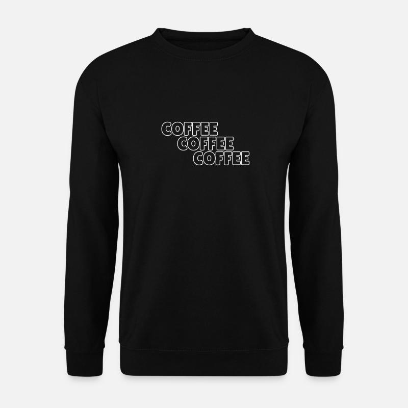 Coffee coffee coffee - Unisex Sweatshirt - black