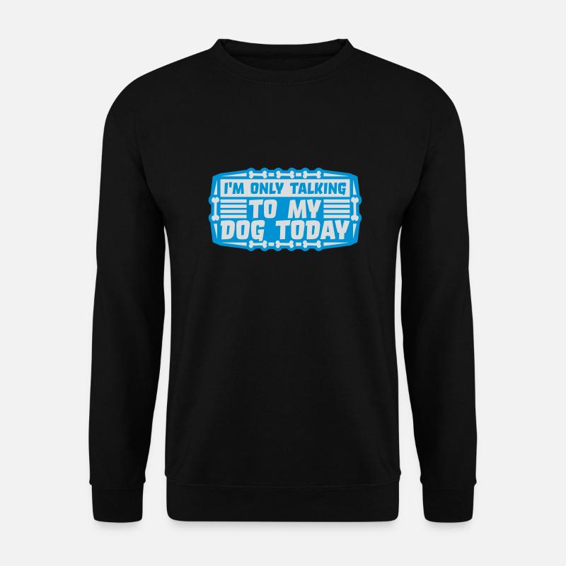 only talking to dog - Unisex Pullover - Schwarz