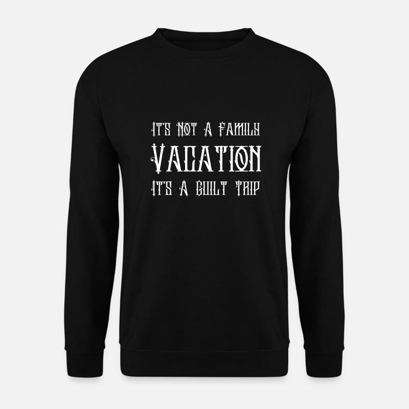 Lustig, es ist kein Familienurlaub, es ist ein Schuld-Trip - Unisex Pullover - Schwarz