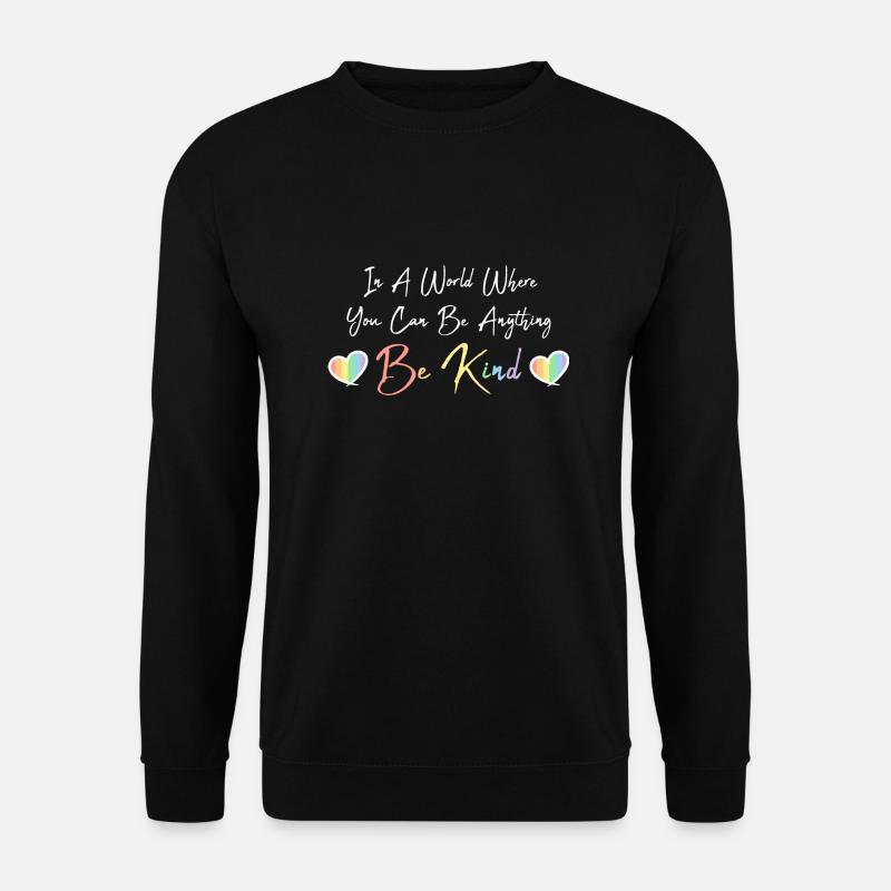 In A World Where You Can Be Anything Be Kind Zitat - Unisex Pullover - Schwarz