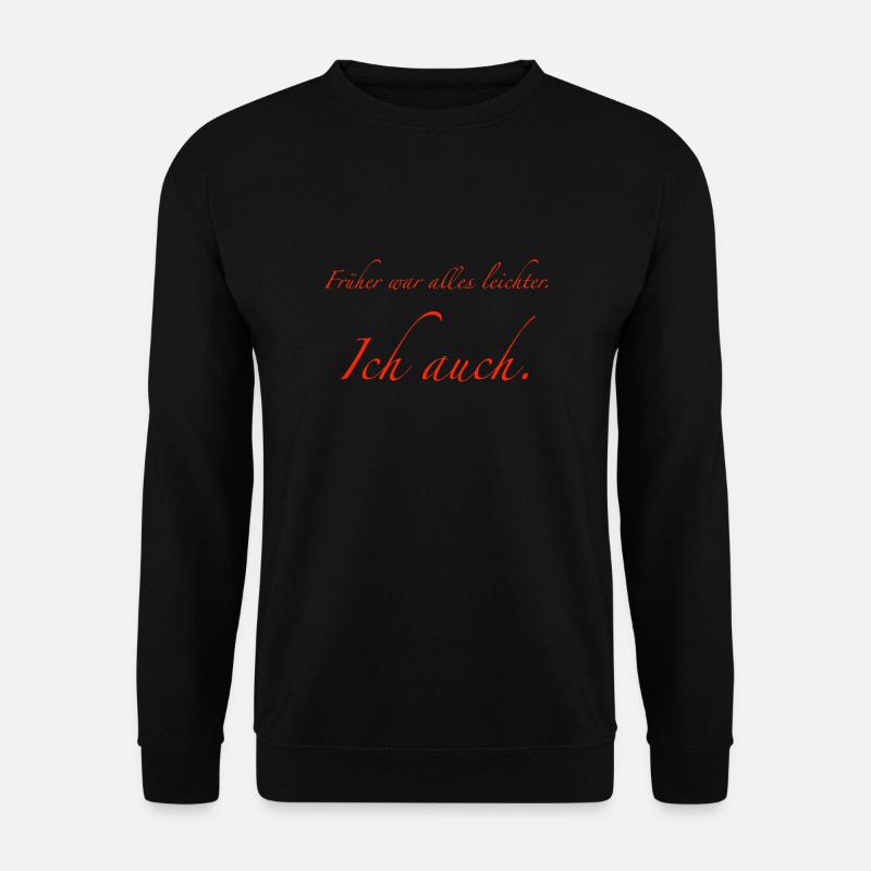 Früher war alles leichter. - Unisex Pullover - Schwarz