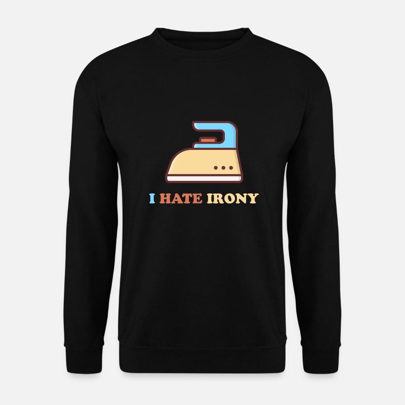 I hate Irony - Unisex Pullover - Schwarz