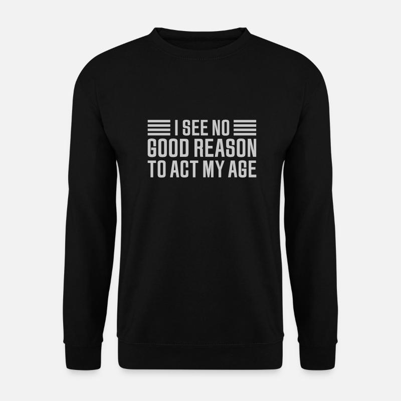 to act my age - Unisex Pullover - Schwarz