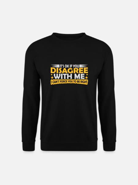 you disagree with me - Unisex Sweatshirt - black