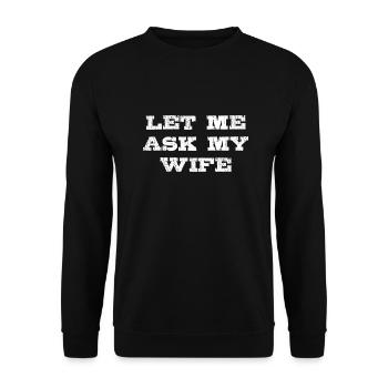 Let Me Ask My Wife Funny - Unisex Pullover - Schwarz - Vorne - Alina (178cm) & Michal (187cm)
