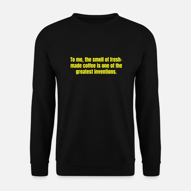 Fresh Made Coffee Funny Quotes - Unisex Sweatshirt - black