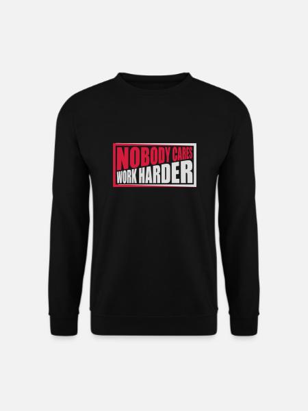 nobody cares work harder - Unisex Sweatshirt - black