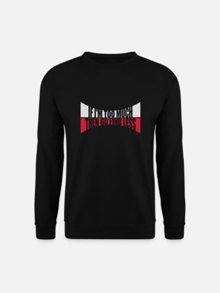 if im too much - Unisex Pullover - Schwarz