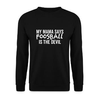 Meine Mama sagt, Tischfußball ist der Teufel - Unisex Pullover - Schwarz - Vorne - Alina (178cm) & Michal (187cm)