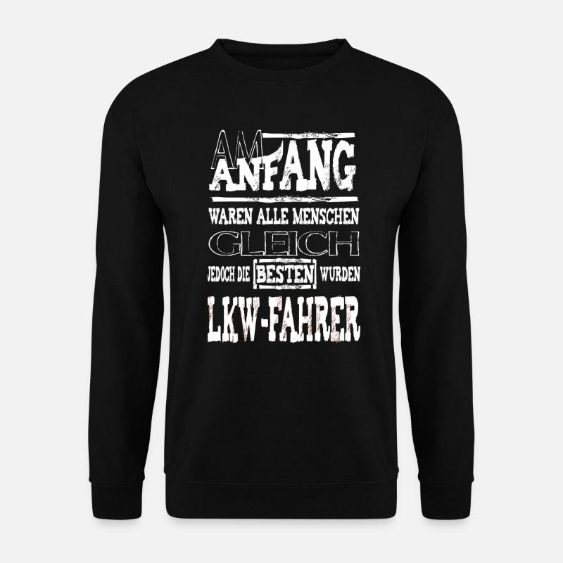 Am Anfang LKW-FAHRER - Unisex Pullover - Schwarz
