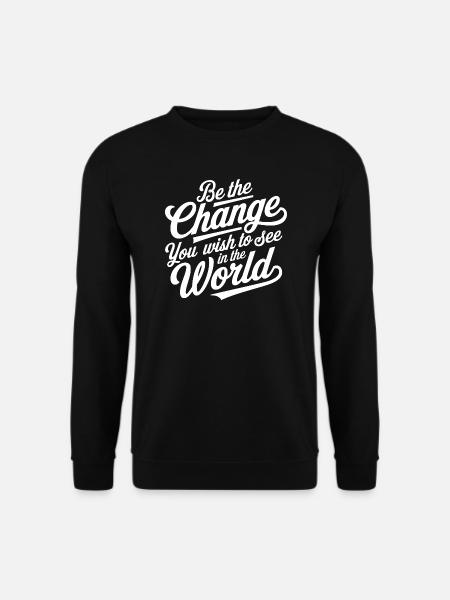Be The Change You Wish to See in the World Womens - Unisex Pullover - Schwarz