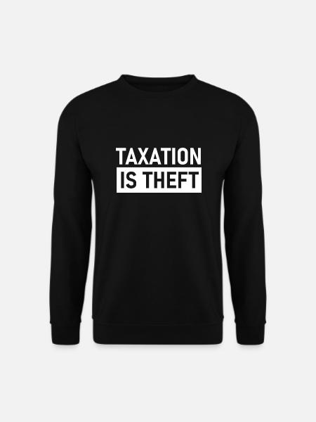 Taxation is Theft, Steuern sind Raub, Liberty - Unisex Pullover - Schwarz