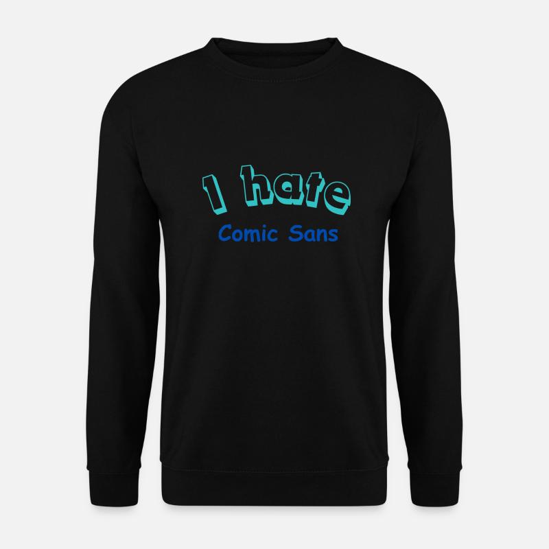 I hate Comic Sans - Unisex Sweatshirt - black
