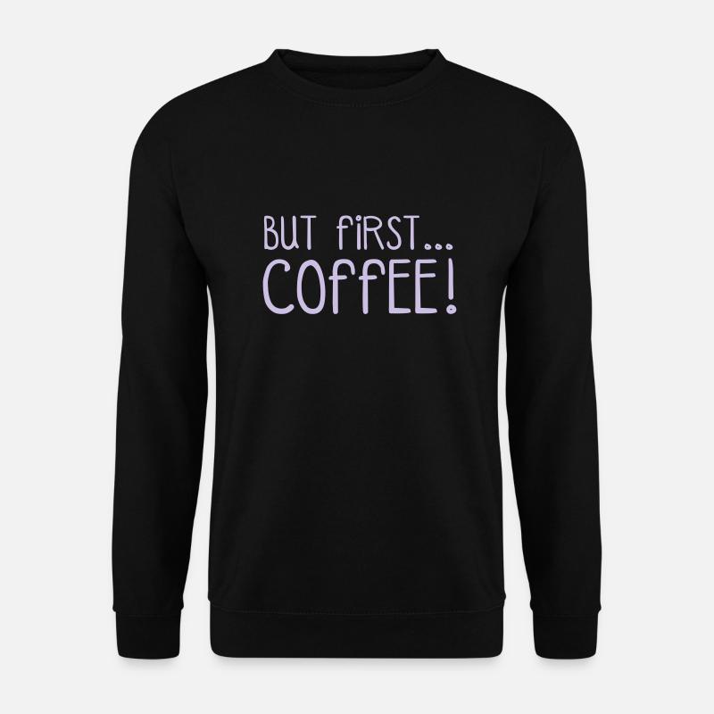 FIRST COFFEE... - Unisex Sweatshirt - black