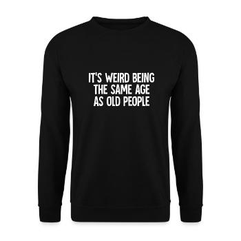 Es ist seltsam, im gleichen Alter wie alte Leute lustig zu sein - Unisex Pullover - Schwarz - Vorne - Alina (178cm) & Michal (187cm)