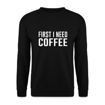 Kaffee First I need Coffee - Unisex Pullover - Schwarz - Vorne - Alina (178cm) & Michal (187cm)