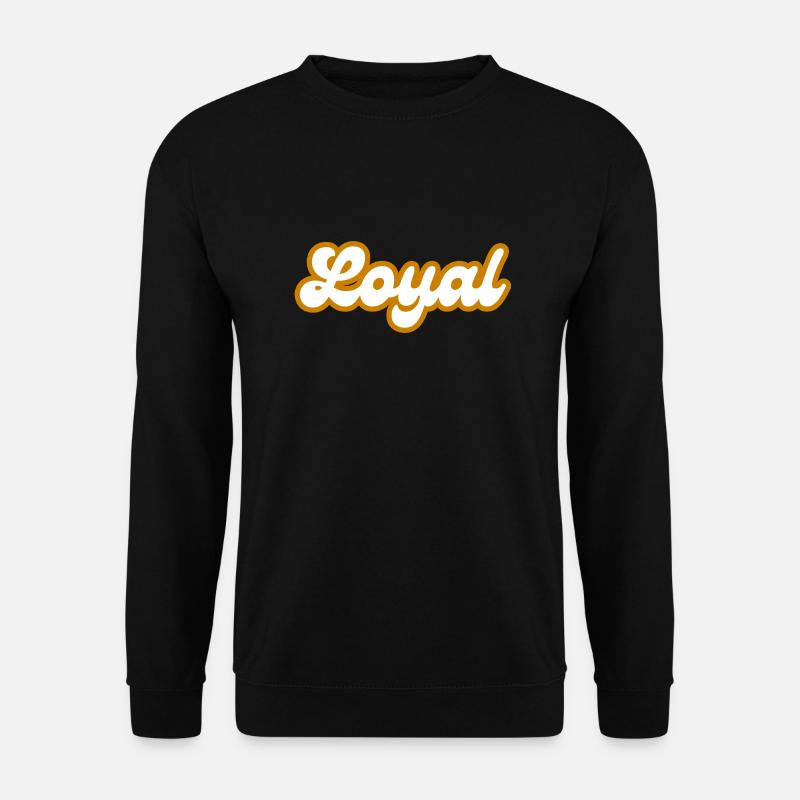 Loyal Loyalty - Unisex Sweatshirt - black