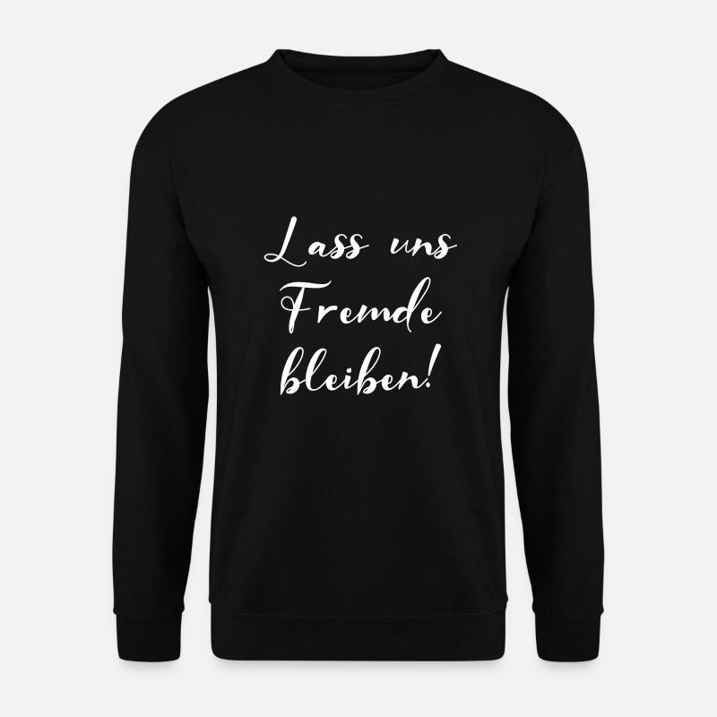 Lass Uns Fremde Bleiben Nicht Kennen Fun Geschenk - Unisex Pullover - Schwarz