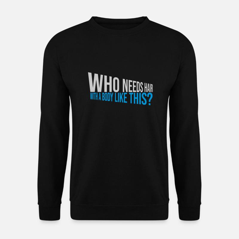 Who Needs Hair Spruch - Unisex Pullover - Schwarz