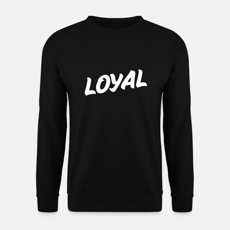 Loyal Loyalty - Unisex Sweatshirt - black