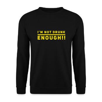 I am NOT drunk enough. PARTY T-Shirt. Funny & new! - Unisex Sweatshirt - black - Front - Alina (178cm) & Michal (187cm)