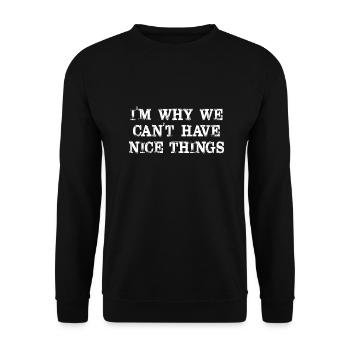 I'm Why We Can't Have Nice Things Funny Sarcastic - Unisex Sweatshirt - black - Front - Alina (178cm) & Michal (187cm)
