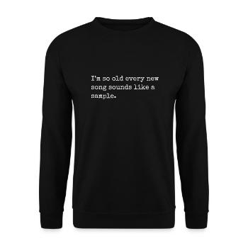 I m so old every new song sounds like a sample - Unisex Sweatshirt - black - Front - Alina (178cm) & Michal (187cm)