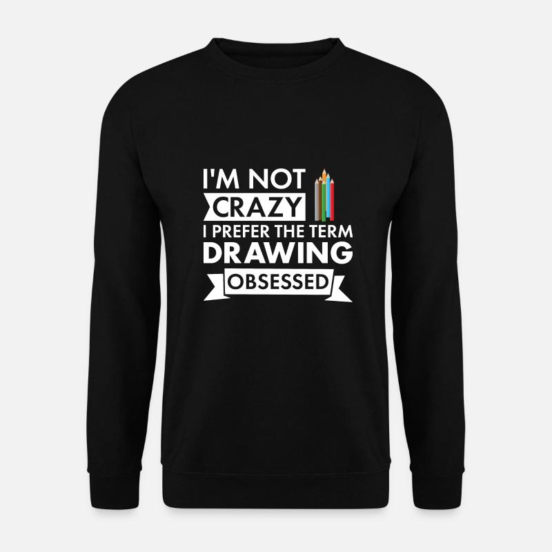 Drawer I'm Not Crazy Drawing - Unisex Pullover - Schwarz