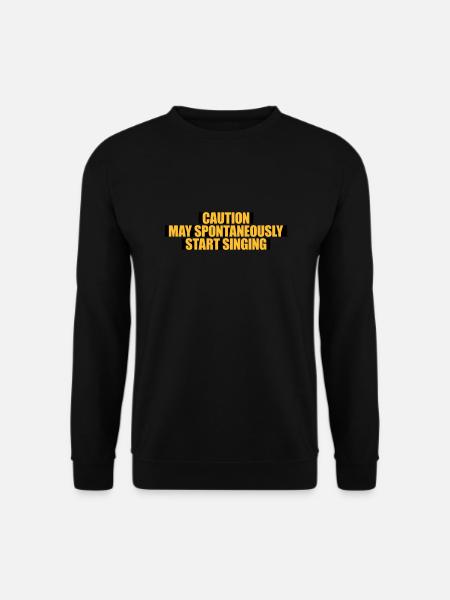may spontaneously start singing - Unisex Pullover - Schwarz