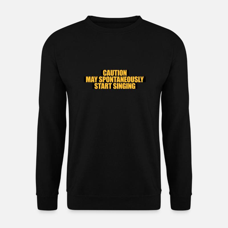 may spontaneously start singing - Unisex Sweatshirt - black