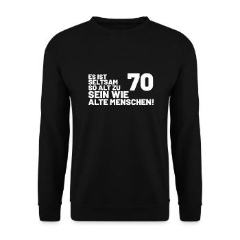 70. Geburtstag Spruch - Es ist seltsam so alt - Unisex Pullover - Schwarz - Vorne - Alina (178cm) & Michal (187cm)