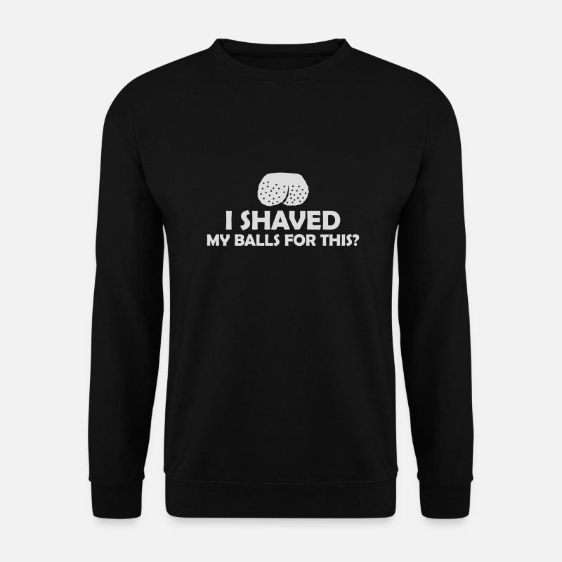 I shaved my balls - Unisex Pullover - Schwarz