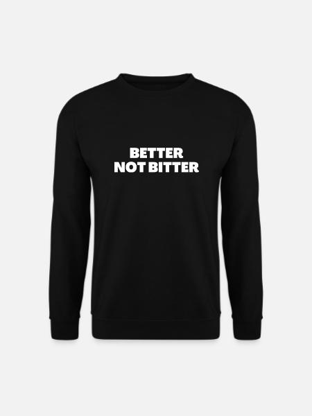 Better Not Bitter - Christian Quotes - Unisex Sweatshirt - black