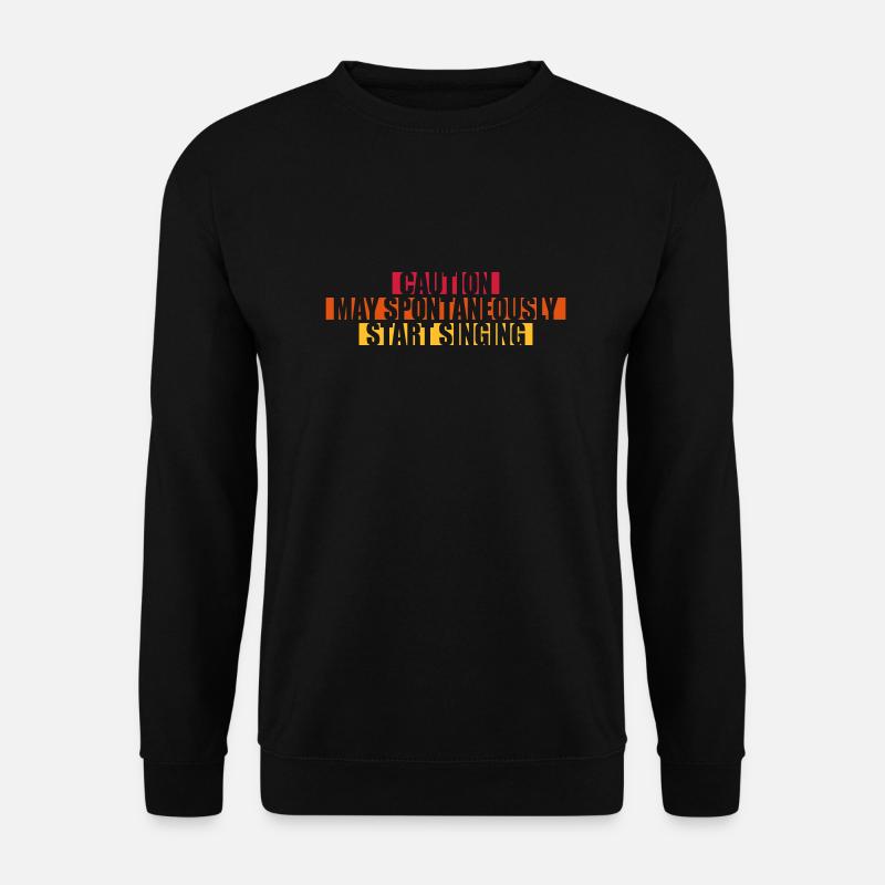 may spontaneously start singing - Unisex Sweatshirt - black