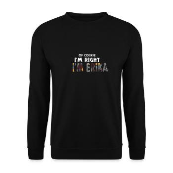 Of Course I'm Right I'm Erika Lustiges Geschenk - Unisex Pullover - Schwarz - Vorne - Alina (178cm) & Michal (187cm)